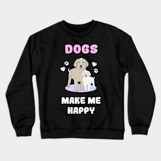 Dogs make me happy Crewneck Sweatshirt